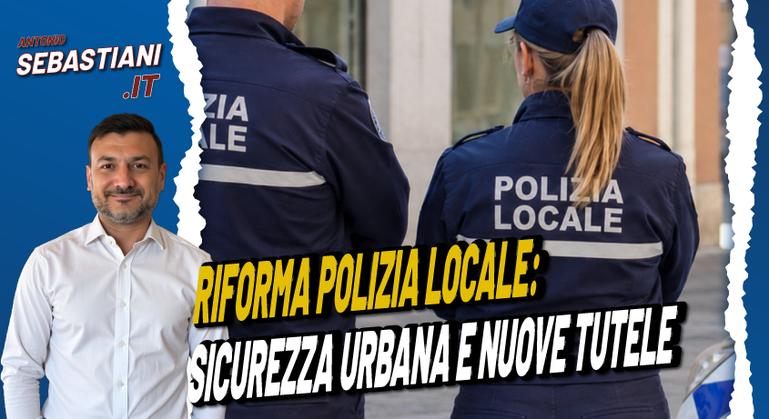Riforma Polizia Locale: sicurezza urbana e nuove tutele